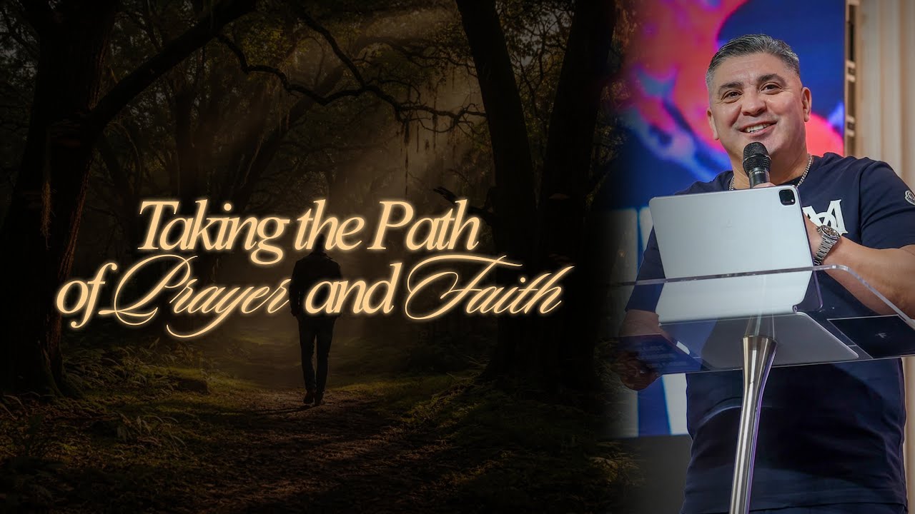 Taking the Path of Prayer and Faith - Pastor Jason Lozano