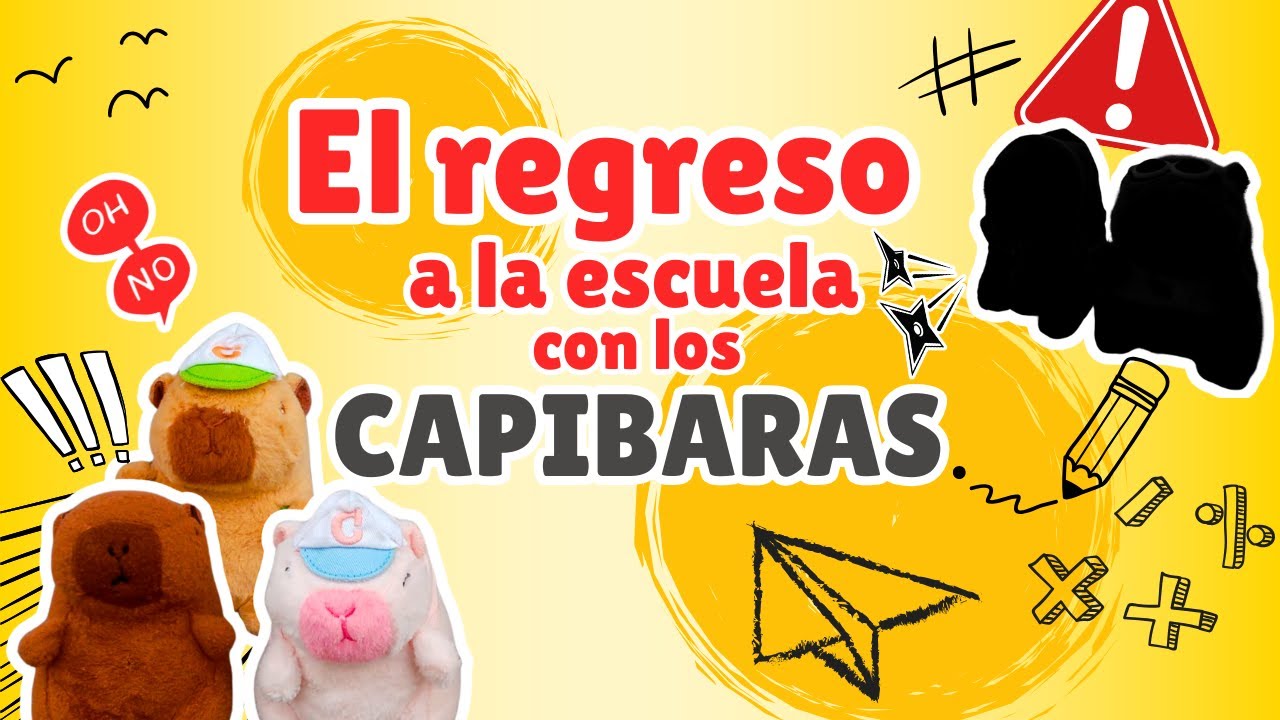 El REGRESO al COLE con los CAPIBARAS✏️⚠️