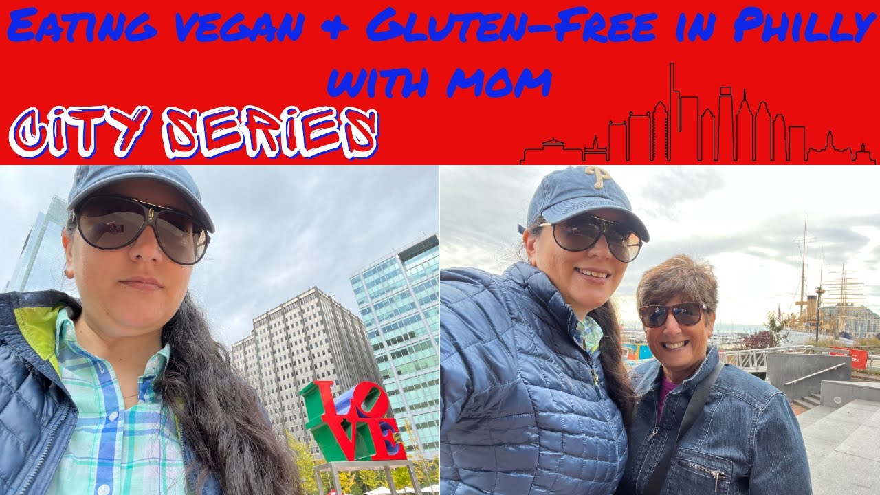 CITY SERIES: Eating Vegan & Gluten Free in Philly