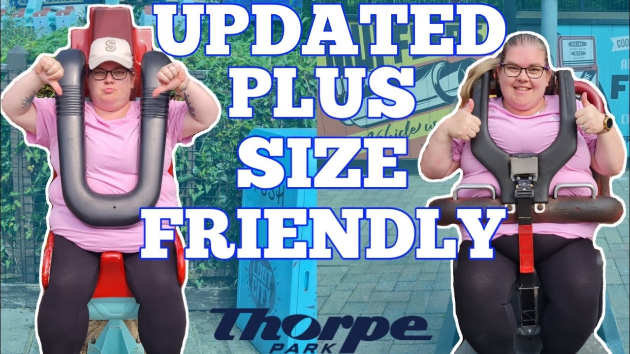 UPDATED THORPE PARK PLUS SIZE FRIENDLY
