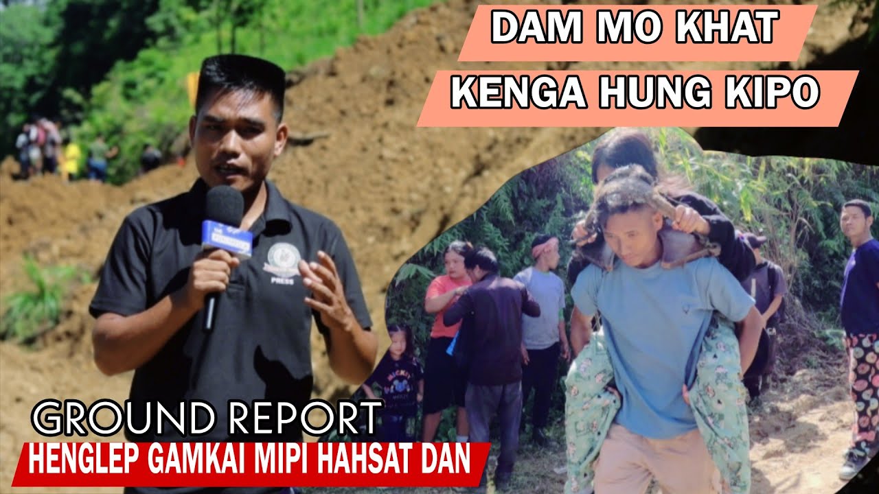 GROUND REPORT _// DAM MO KHAT KENGA HUNG KIPO _// HENGLEP AREA MIPI HAHSAT NA