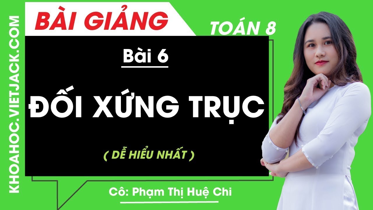 Đối xứng trục - Bài 6 - Toán học 8 - Cô Phạm Thị Huệ Chi (DỄ HIỂU NHẤT)
