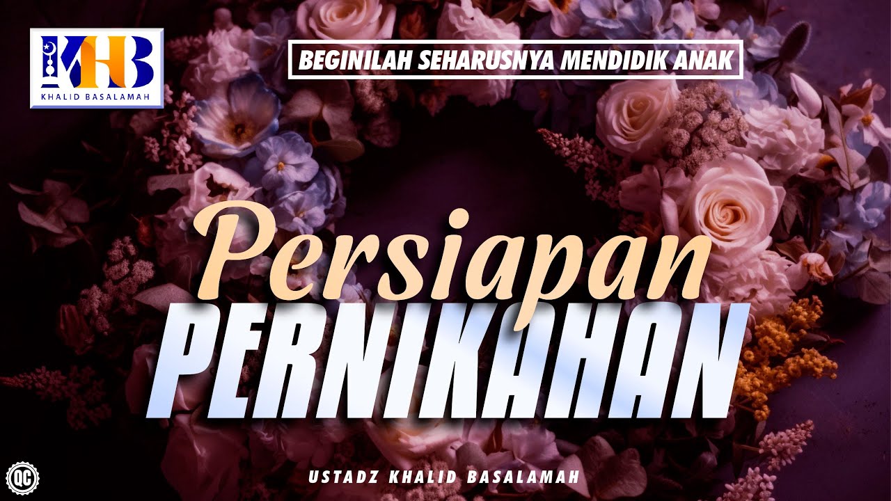 Beginilah Seharusnya Mendidik Anak #6 – Persiapan Pernikahan – Khalid Basalamah