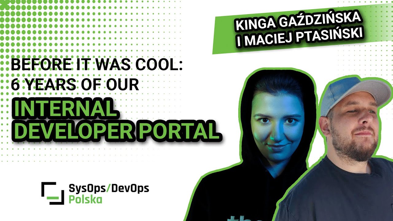 [#624] Before It Was Cool: 6 years of our Internal Developer Portal - K.Gaździńska, M.Ptasiński