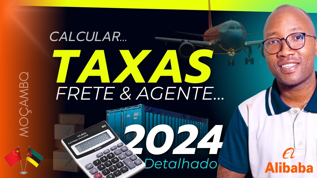 Como Calcular Taxas De Importação Da China para Moçambique DETALHADO