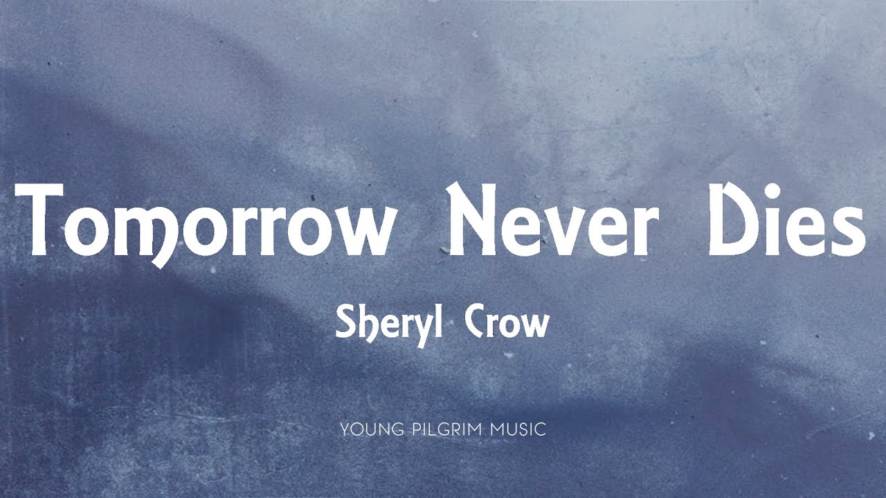 Sheryl Crow - Tomorrow Never Dies (Lyrics)