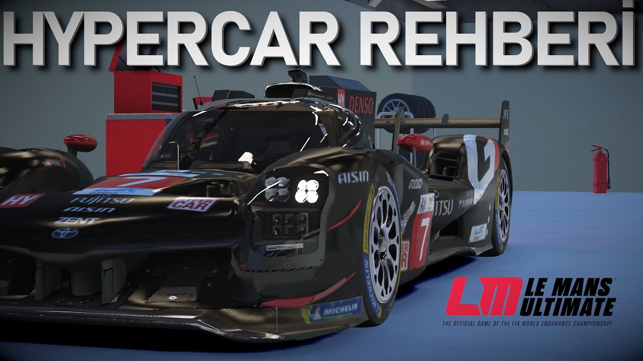 Hypercar Rehberi | Motor Map Nasıl Ayarlanır, LMH ile LMDh Arasındaki Farklar Nelerdir? LMU Rehber