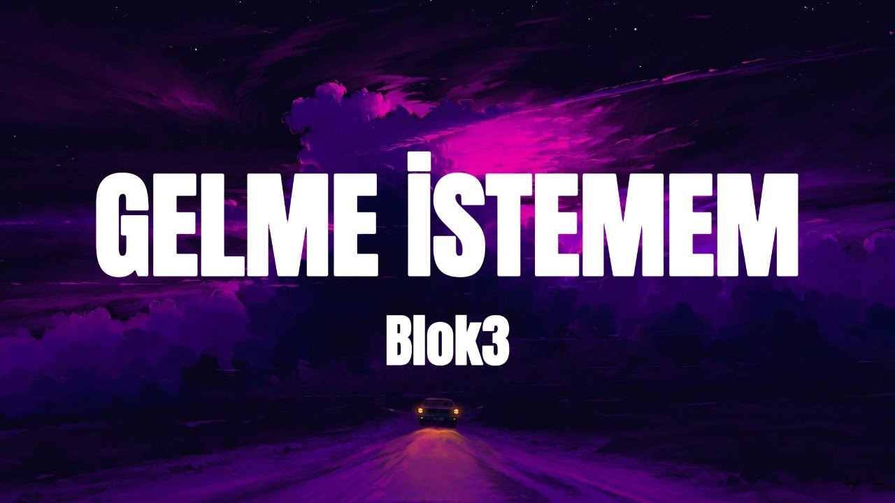 Blok3 - GELME İSTEMEM (sözleri)