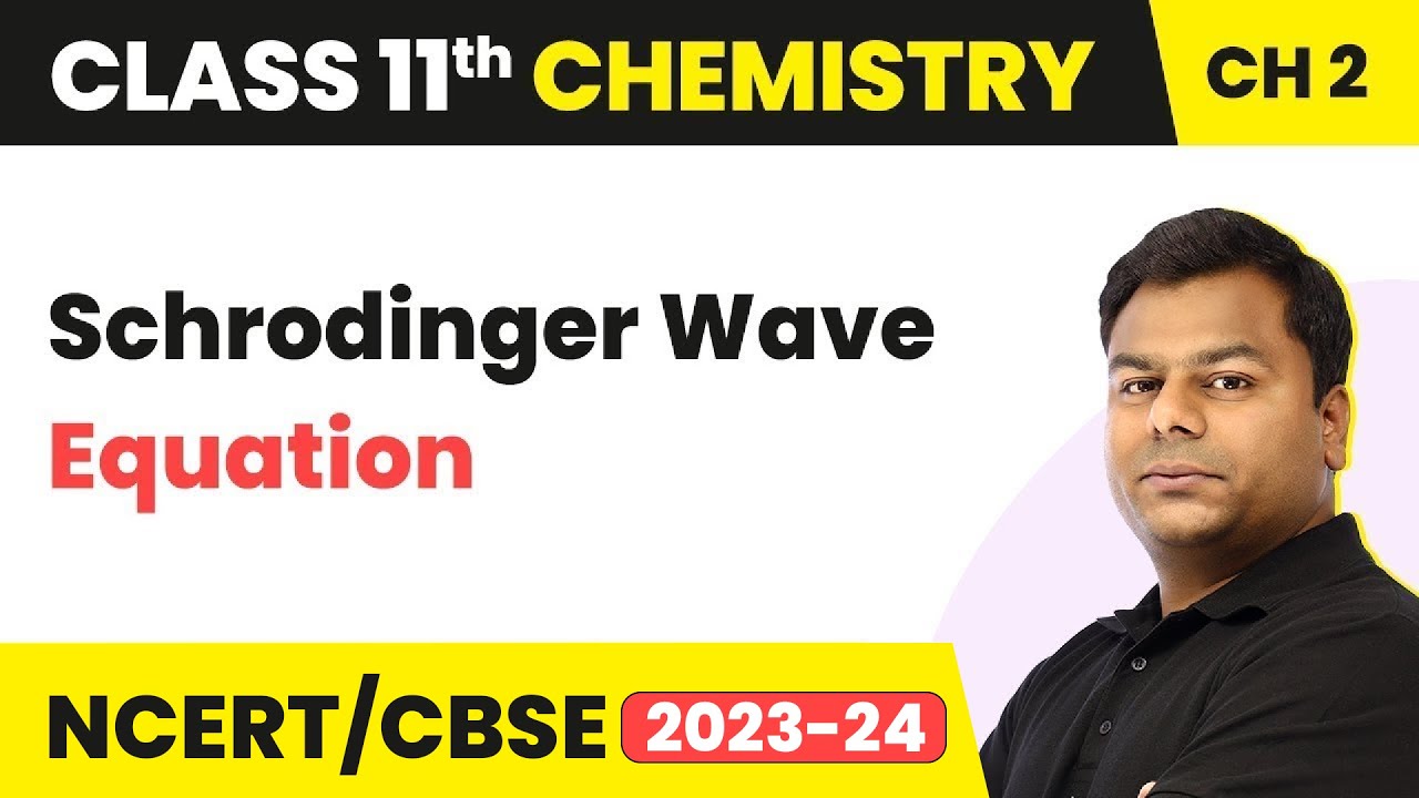 Schrodinger Wave Equation - Atomic Structure | Class 11 Chemistry | CBSE/JEE/NEET