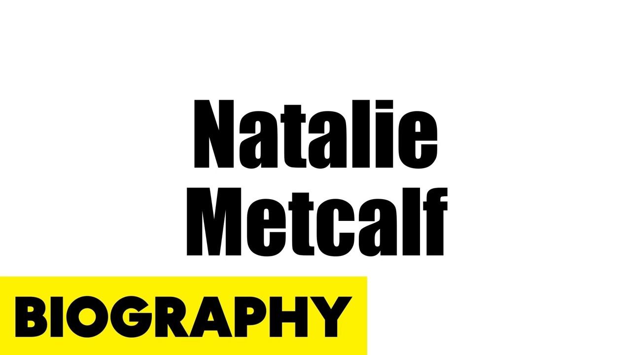 Natalie Metcalf Biography