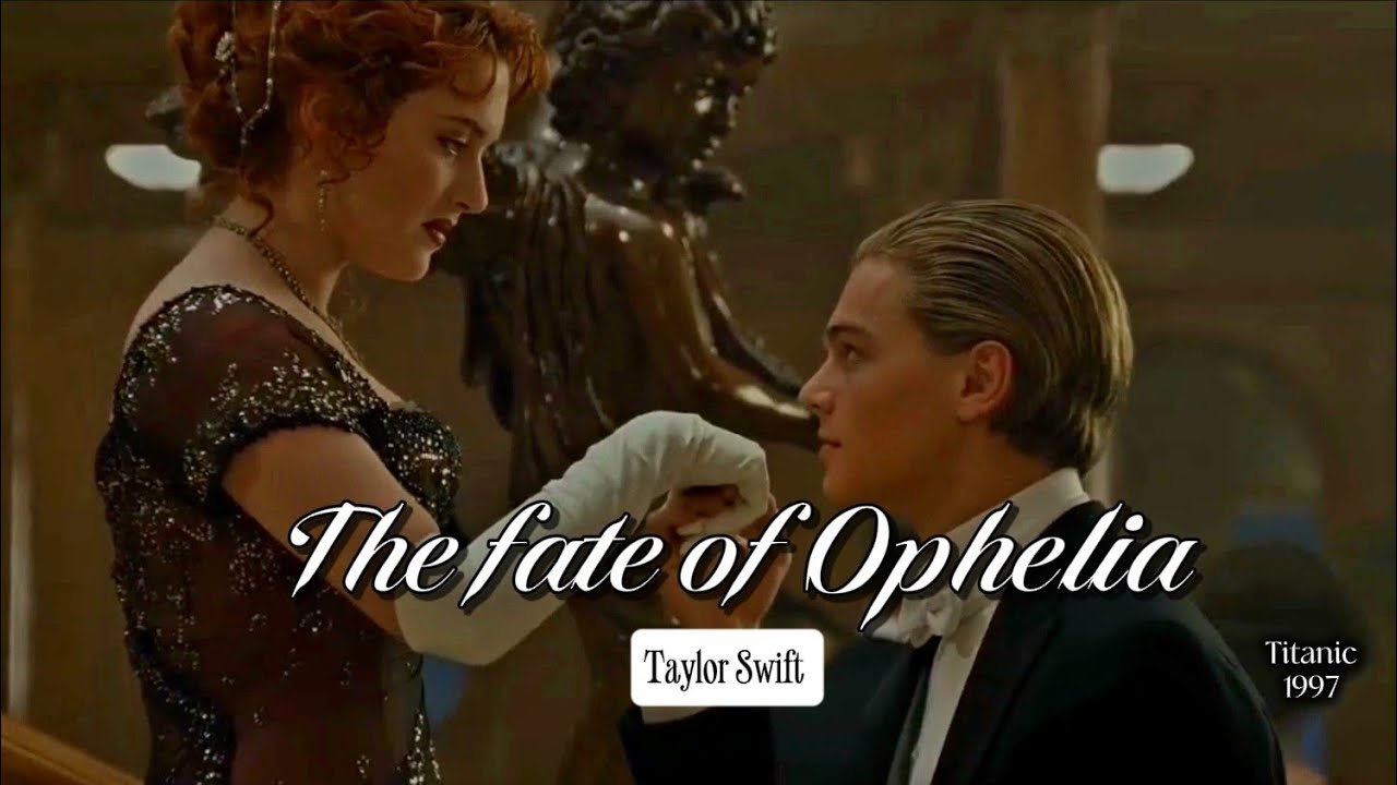 The fate of Ophelia - Taylor Swift  (English Lyrics) (edit Titanic)