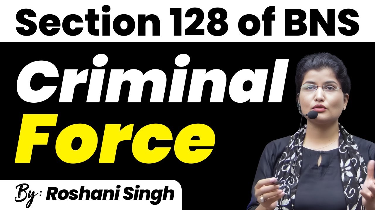 Understanding Section 128 of BNS | Criminal Force Explained by Roshani Singh Ma'am | Legal Next