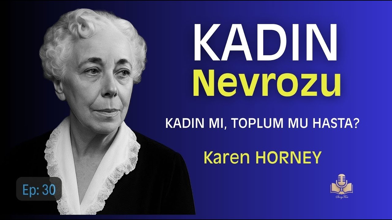 Kadın Nevrozu:  Modern Psikoloji ve Sosyal Baskılar - Karen Horney - Ep 30
