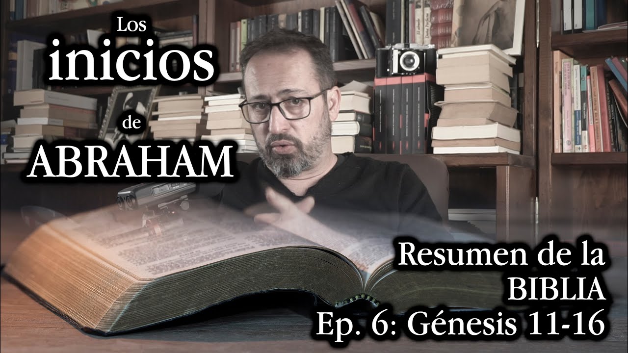 Los inicios de Abraham. Resumen de la Biblia. Ep. 6, Gn 11-16.