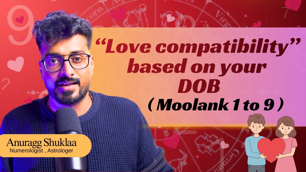 Love Compatibility | Moolank 1 - 9 | Compatible Numbers for each Moolank | Anuragg Shuklaa