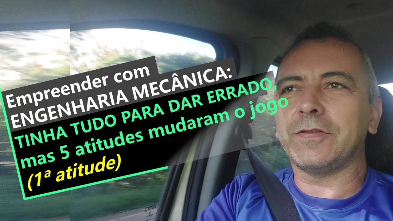 Empreender com ENG. MECÂNICA: TINHA TUDO PARA DAR ERRADO, mas 5 atitudes mudaram o jogo (1ª atitude)