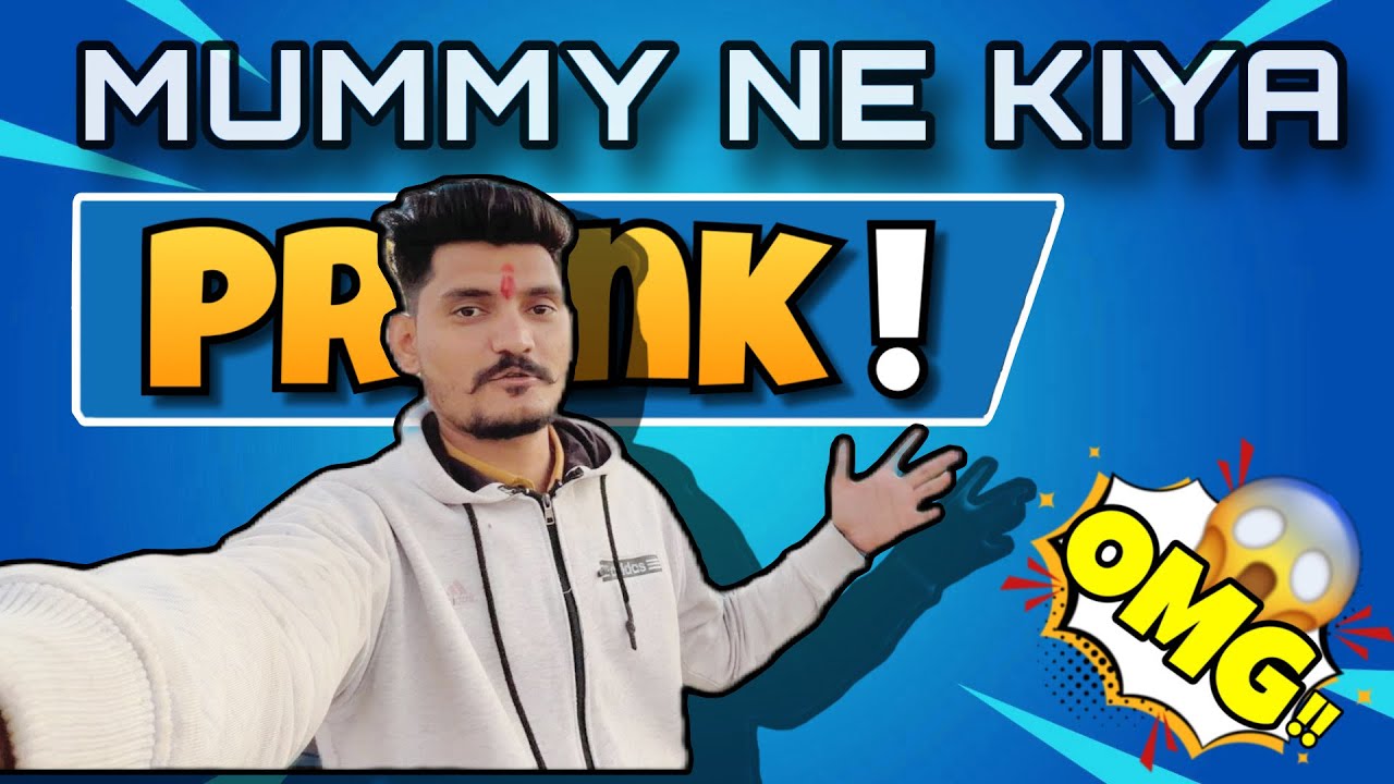 MUMMY NE KIYA PRANK ! 