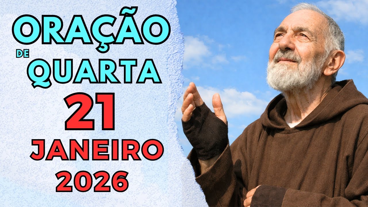 ORAÇÃO DO DIA 21 DE JANEIRO DE 2026 - QUARTA-FEIRA ABENÇOADA | PADRE PIO ORAÇÃO MILAGROSA