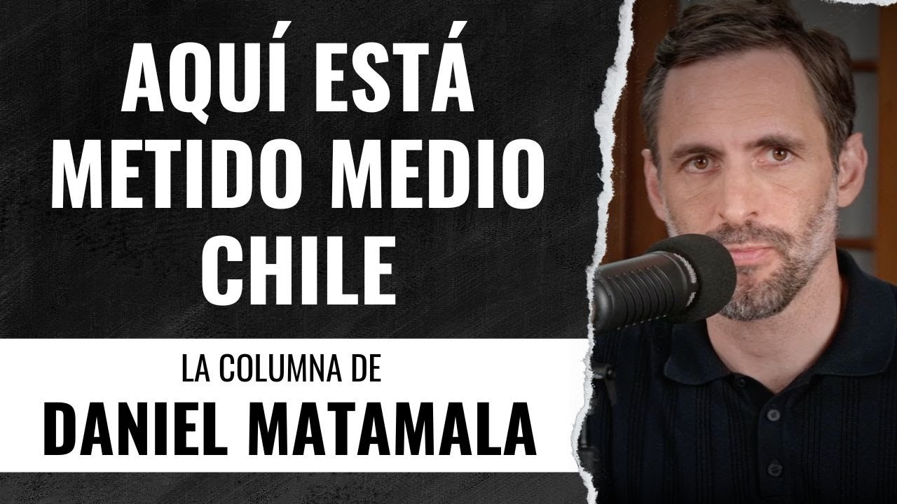 Aquí está metido medio Chile - La Columna de Daniel Matamala