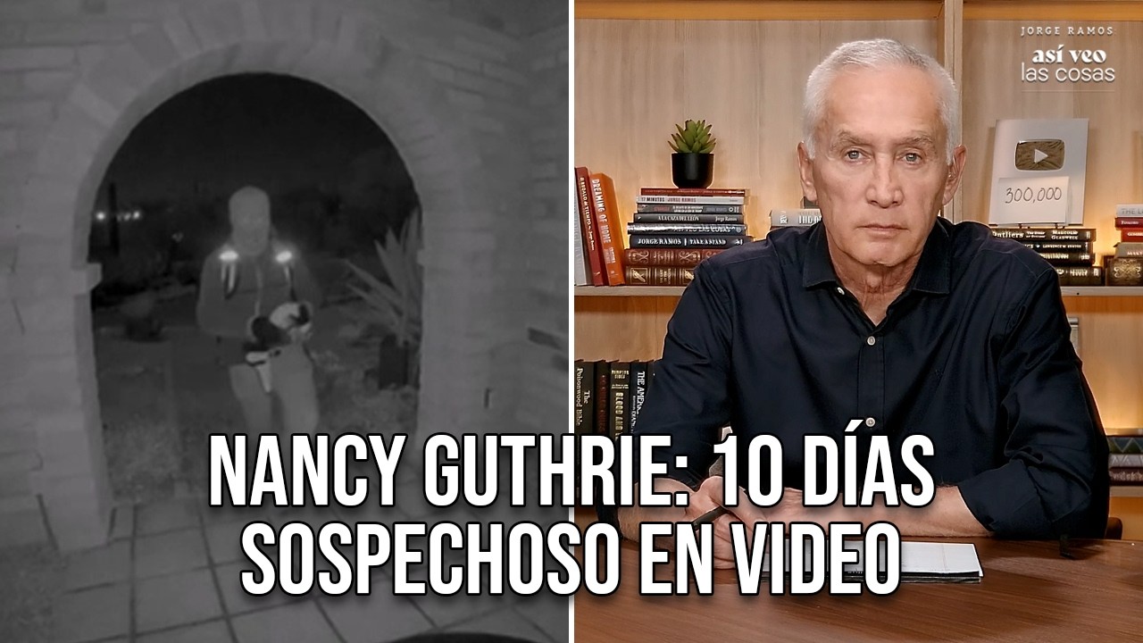 Nancy Guthrie: Video del sospechoso y nuevas pistas, 10 días desaparecida