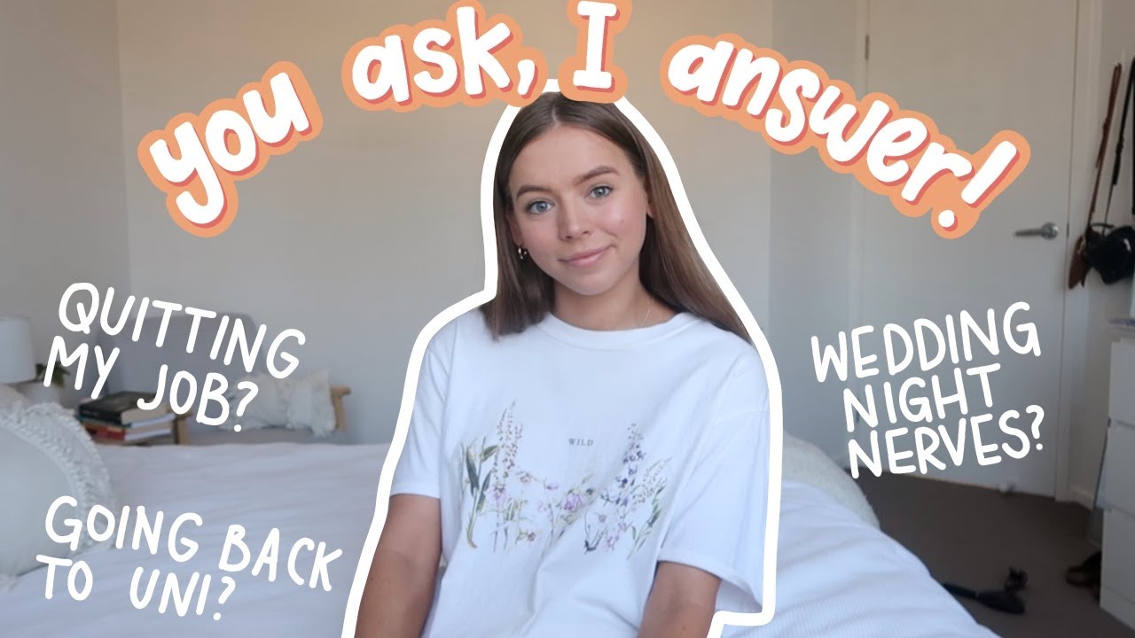 Q & A | Quitting my job? Wedding night nerves? Going back to uni?