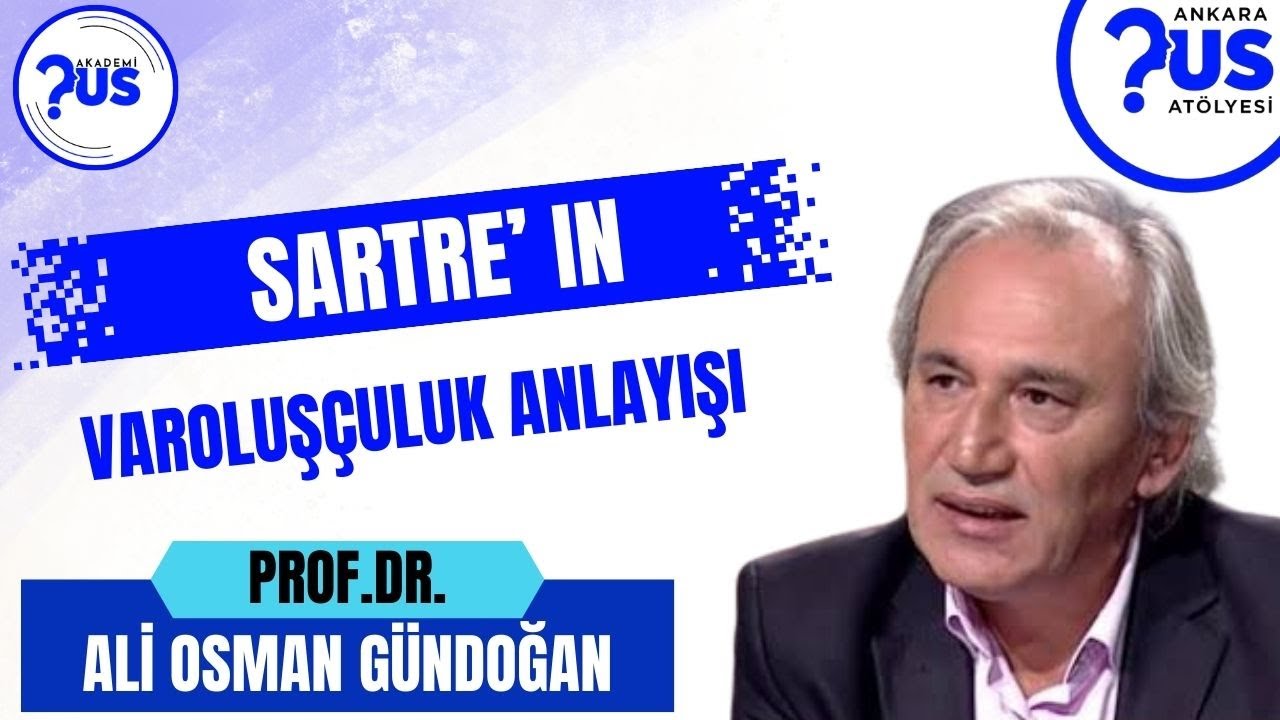 Sartre' ın Varoluşçuluk Anlayışı - Prof. Dr. Ali Osman Gündoğan