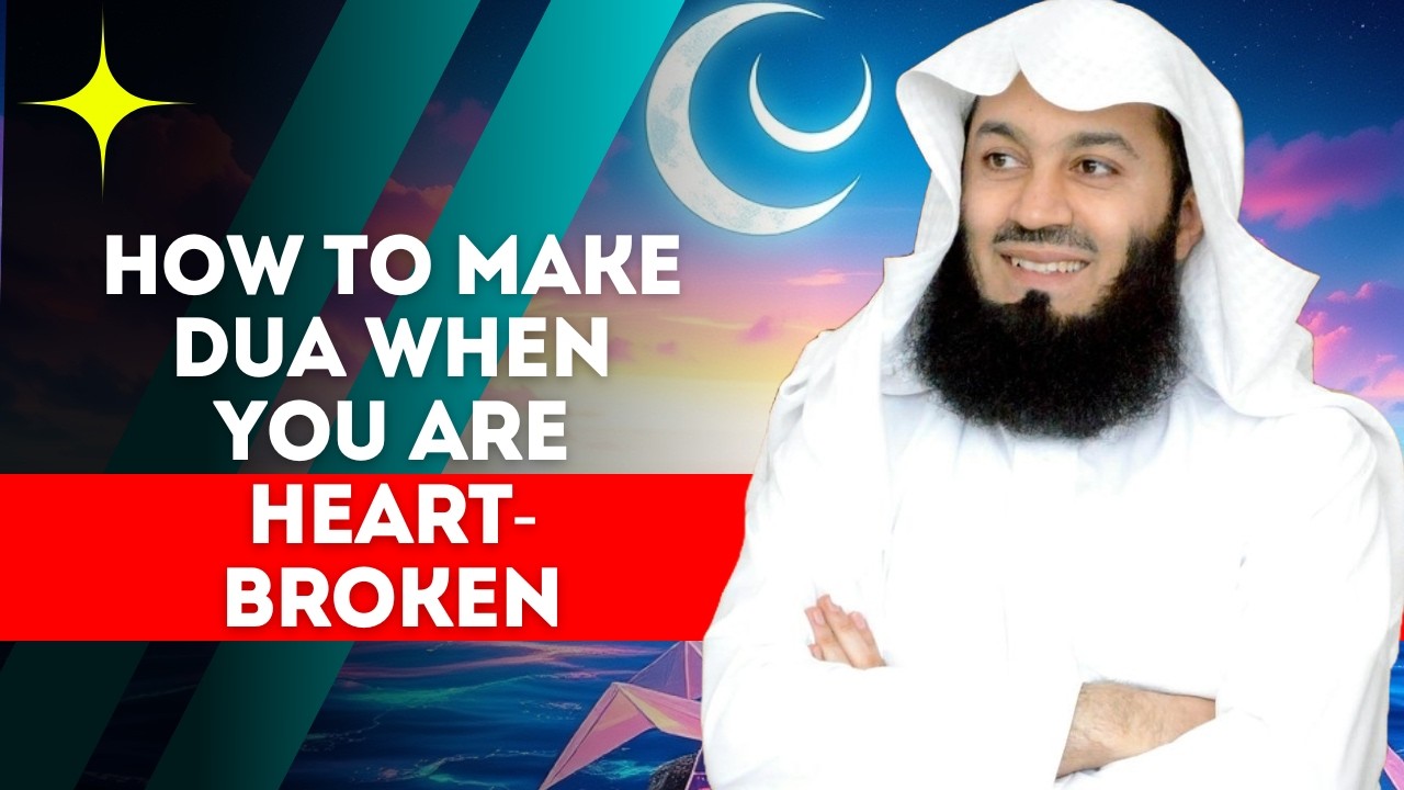 How to Make Dua When Your Heart Is Broken | Mufti Menk