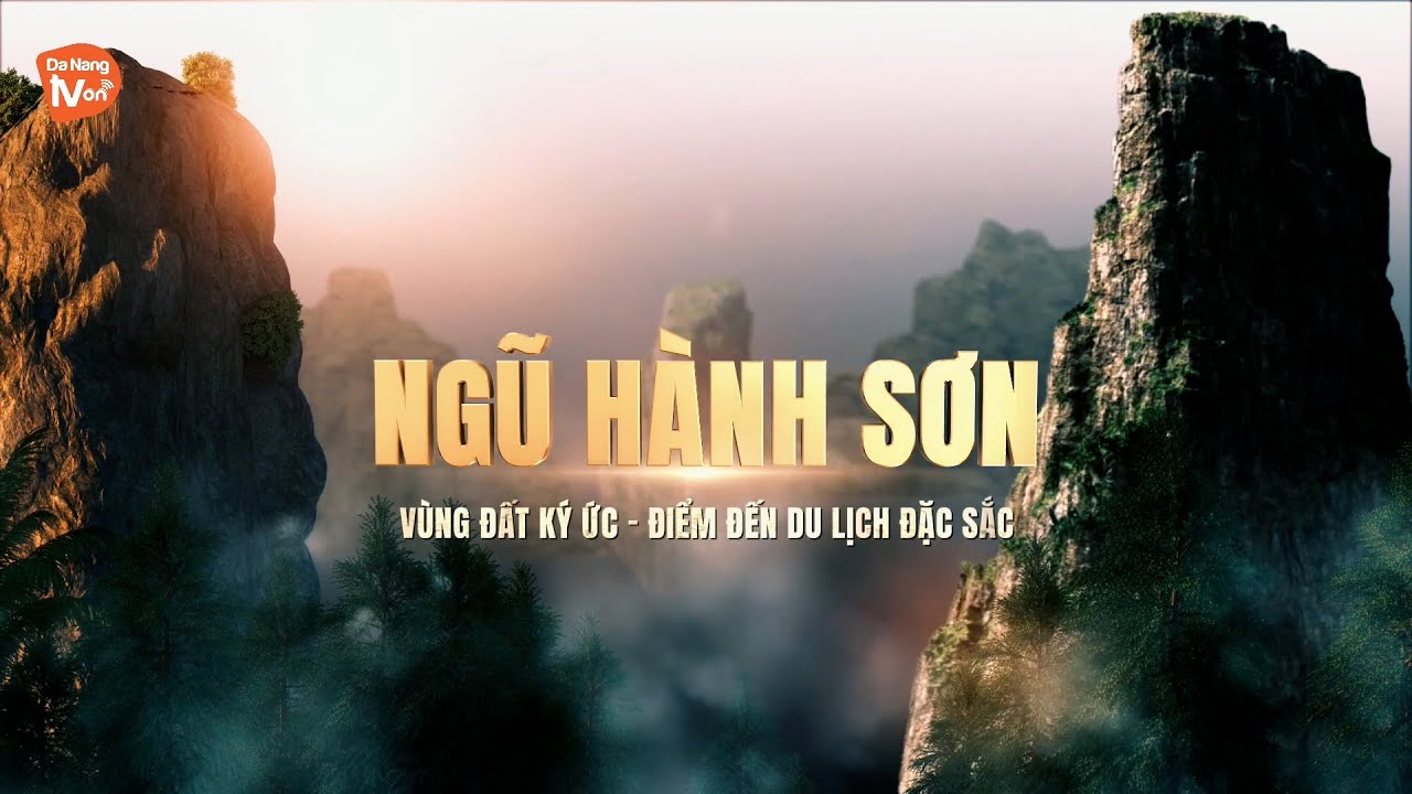 NGŨ HÀNH SƠN ĐÀ NẴNG - VÙNG ĐẤT KÝ ỨC -  ĐIỂM ĐẾN DU LỊCH ĐẶC SẮC