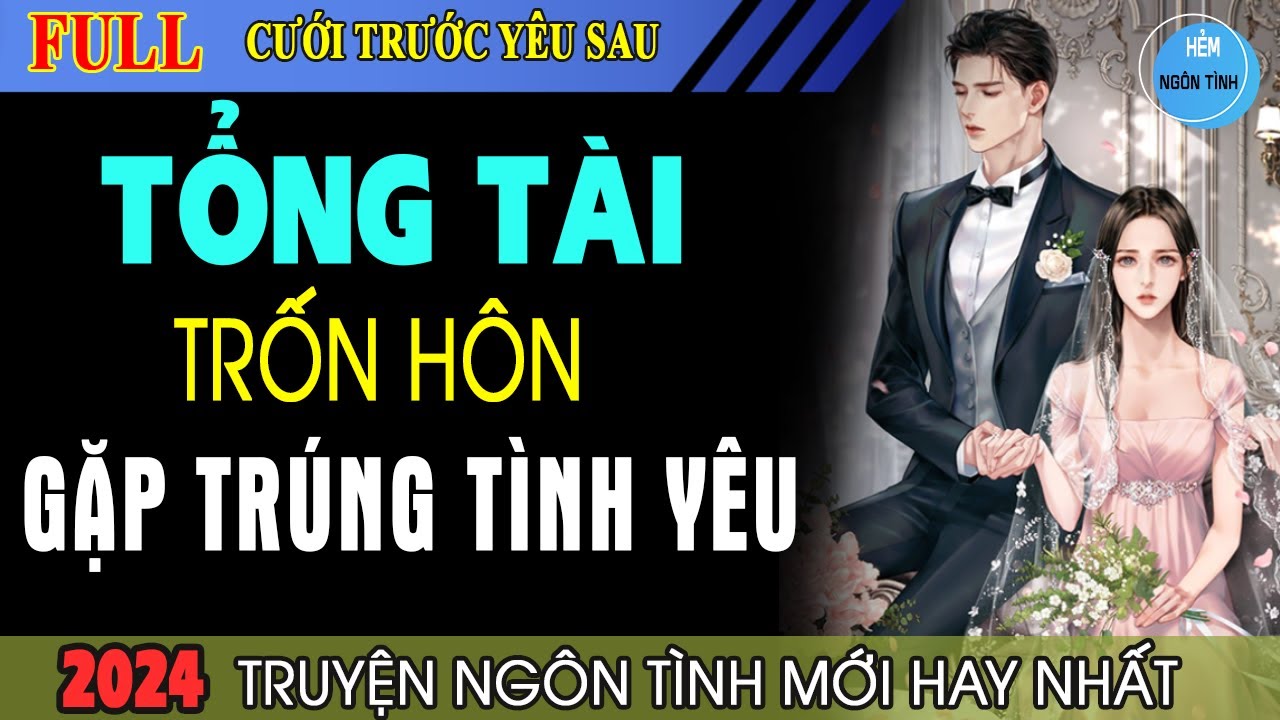 Full Tổng Tài Trốn Hôn Gặp Trúng Tình Yêu Truyện Ngôn Ký Hợp Đồng Hôn Nhân Với Cô Nhân Viên Đáng Yêu