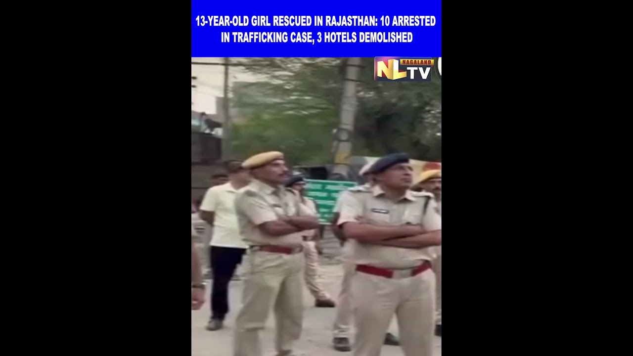 13-YEAR-OLD GIRL RESCUED IN RAJASTHAN: 10 ARRESTED IN TRAFFICKING CASE, 3 HOTELS DEMOLISHED