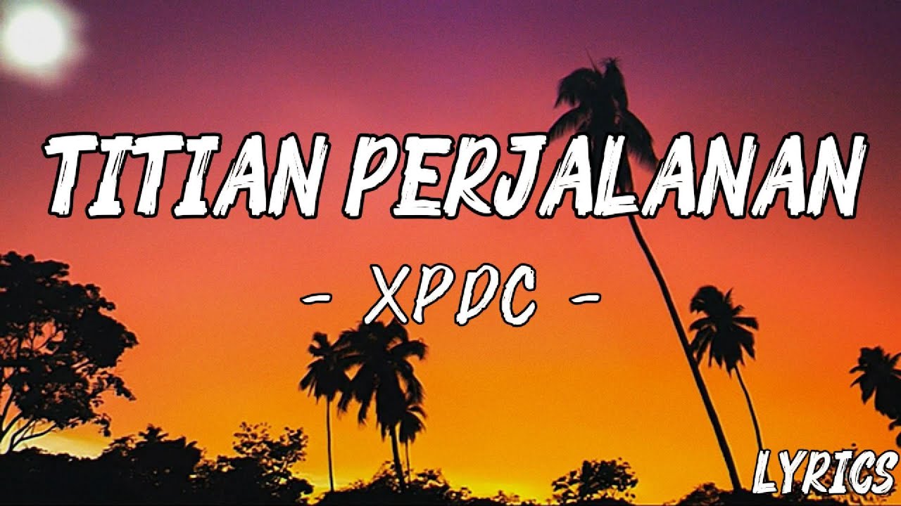Titian Perjalanan – XPDC | Lirik Lagu