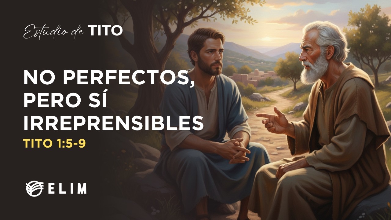 No perfectos, pero sí irreprensibles | Tito 1:5-9 | Estudio Bíblico