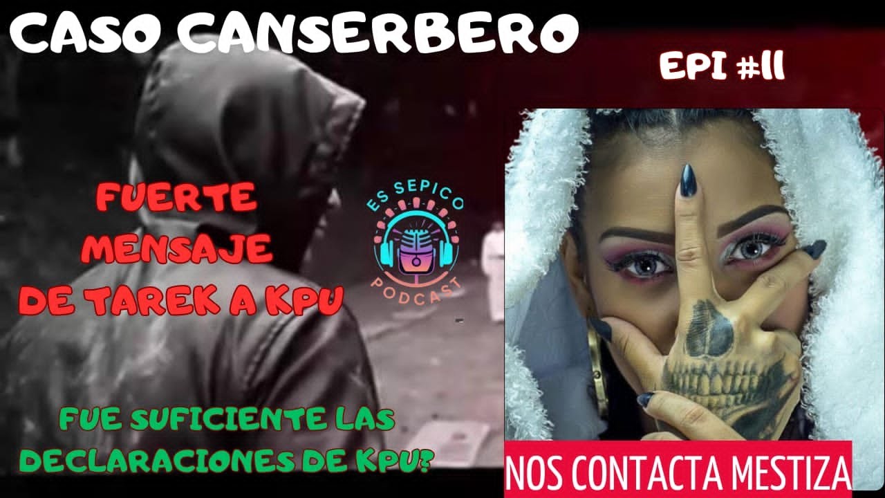 CASO CANSERBERO / NOS CONTACTA MESTIZA/ FUERTE MENSAJE DE TAREK A KPU / DECLARACIONES DE KPU? #epi11
