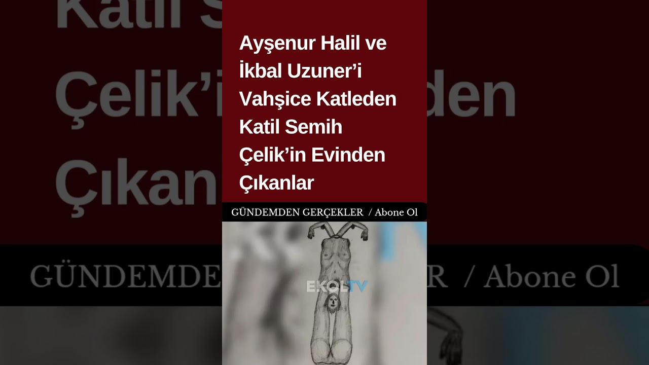 Ayşenur Halil ve İkbal Uzuner&rsquo;i Vahşice Katleden Katil Semih &Ccedil;elik&rsquo;in Evinden &Ccedil;ıkanlar