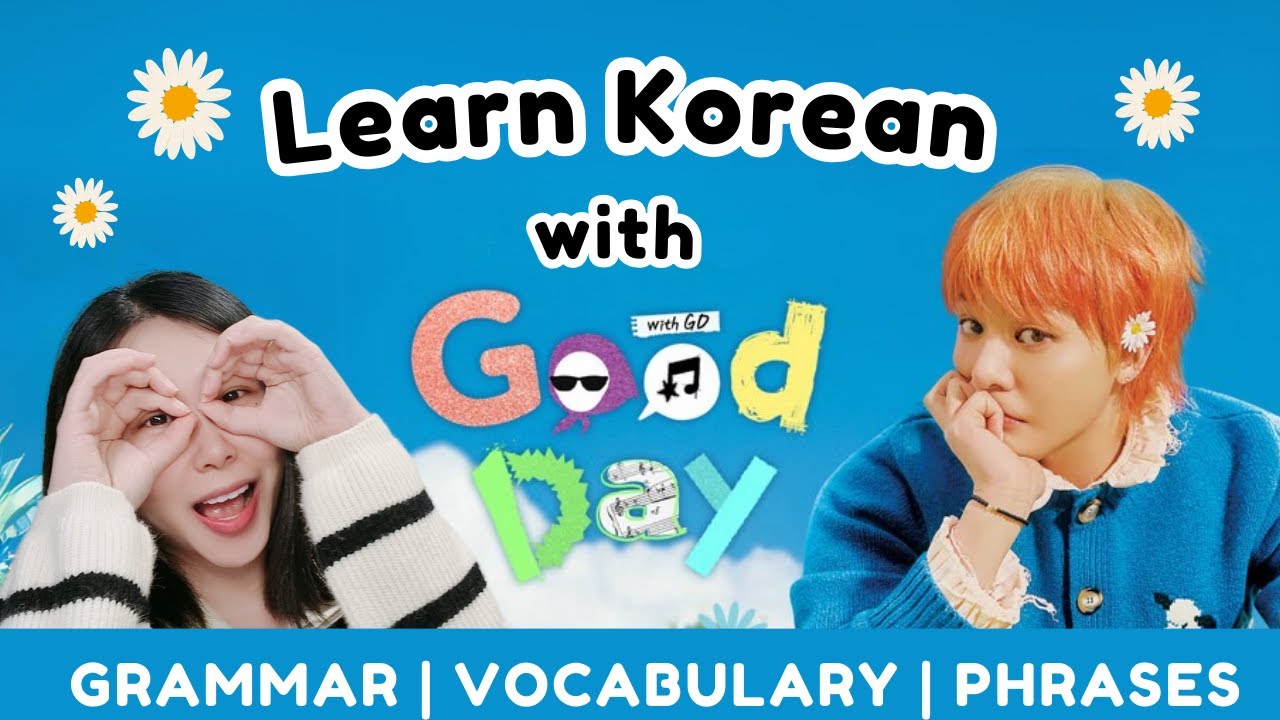 🌼 Learn Korean with G DRAGON'S Good Day 굿데이 | Korea Vocabulary & Grammar