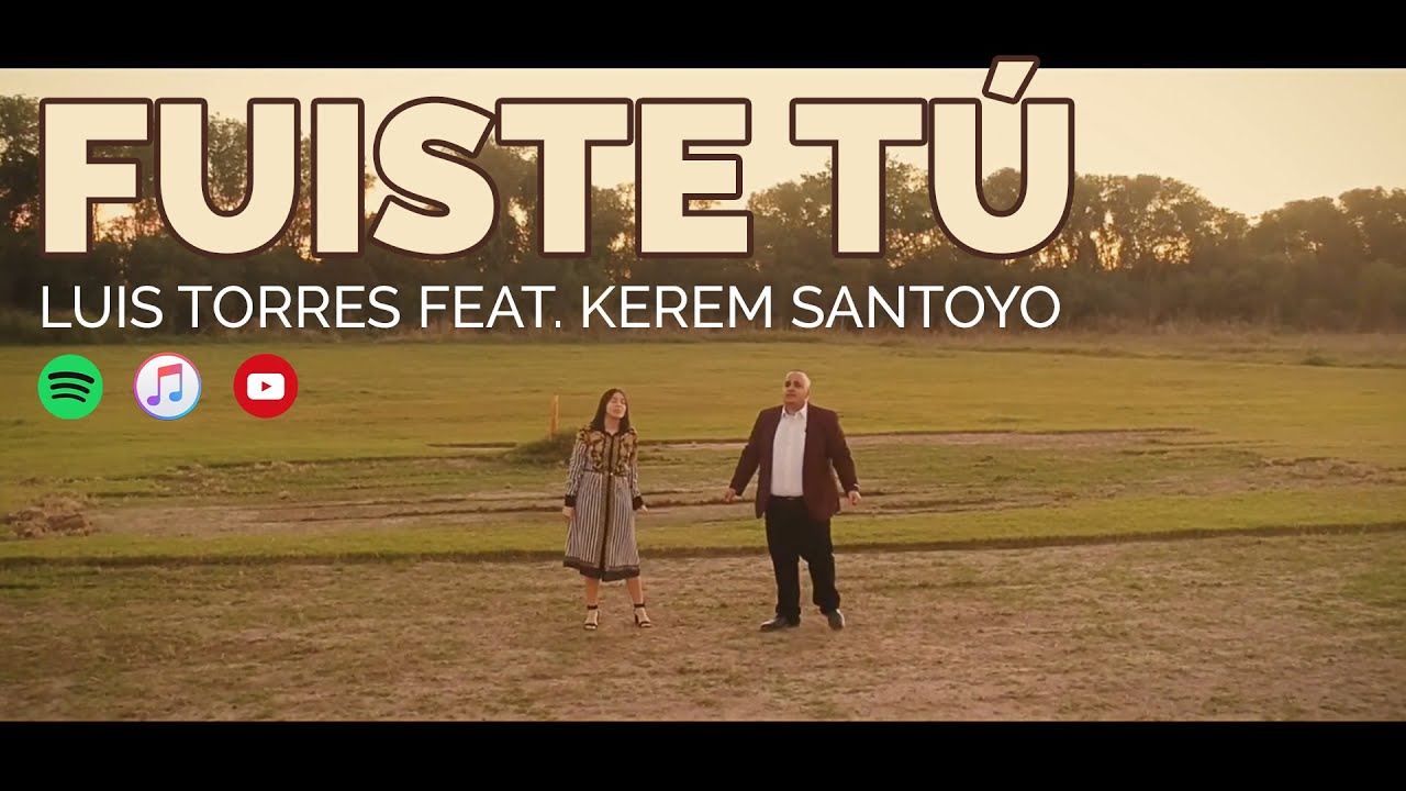 Fuiste Tú - VIDEO OFICIAL - Luis Torres Feat. Kerem Santoyo