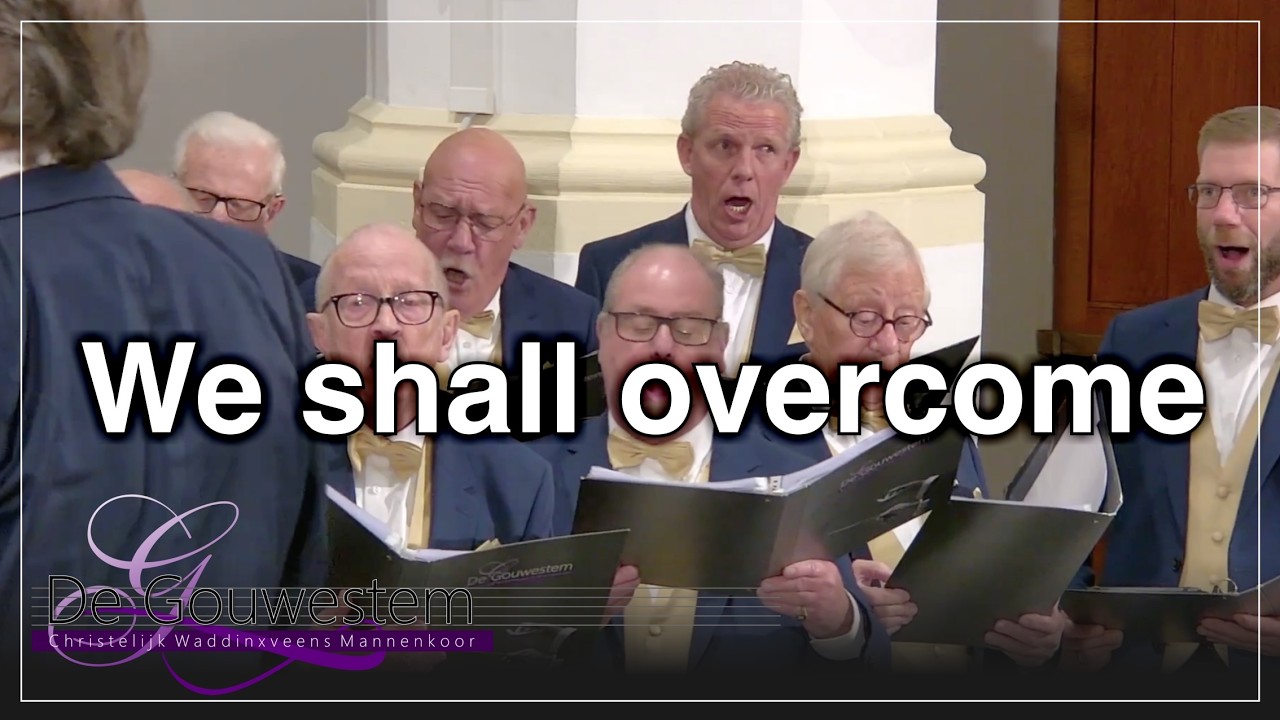 We shall overcome.- Chr. Waddinxveens Mannenkoor De Gouwestem