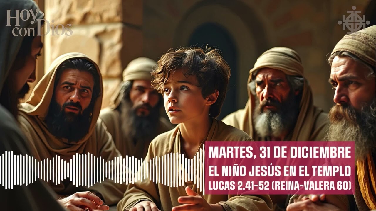 Martes, 31 de diciembre EL NIÑO JESÚS EN EL TEMPLO Lucas 2.41-52 (Reina-Valera 60)