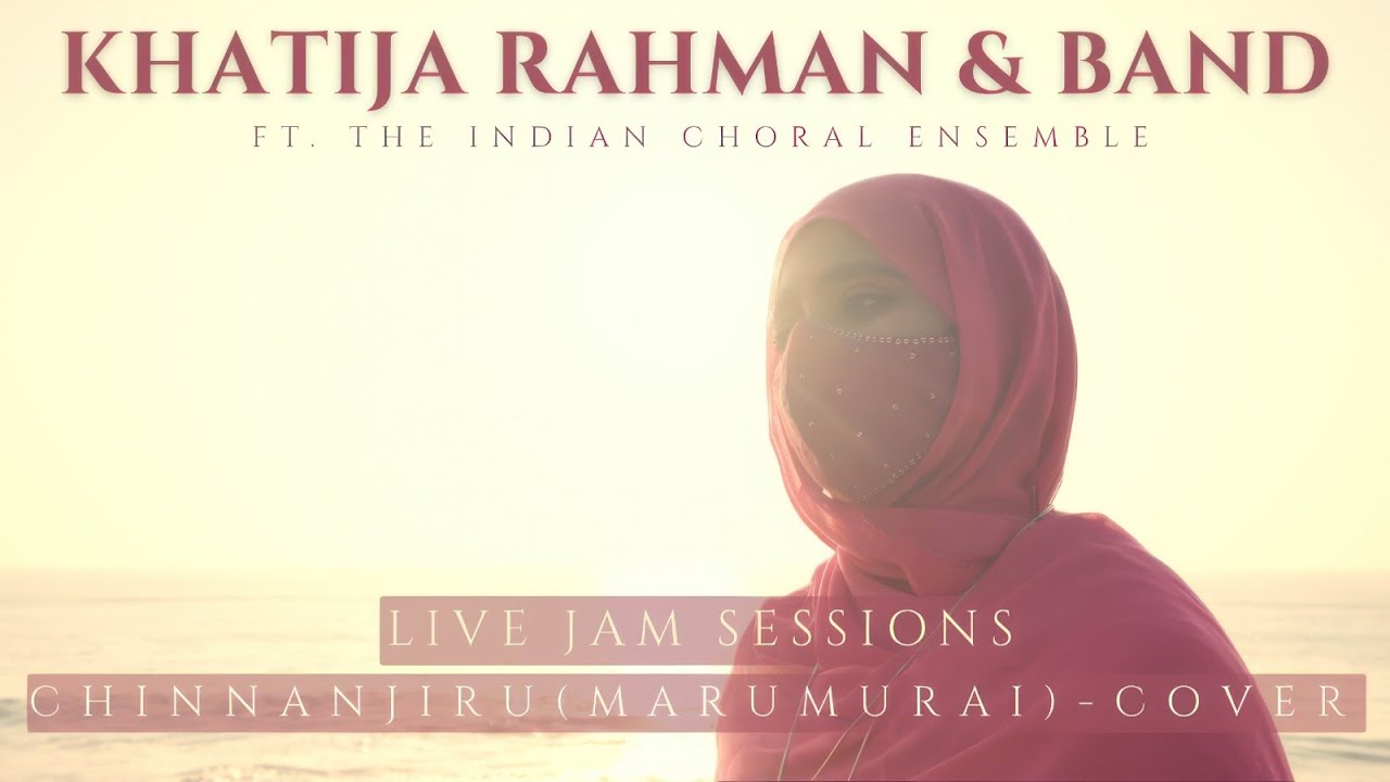 Live Sessions-Chinnanjiru (Marumurai) Cover - Khatija Rahman and Band ft. The Indian Choral Ensemble