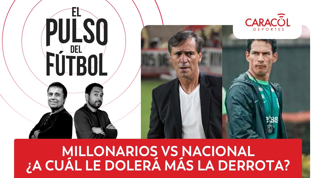 🔴 El Pulso del Fútbol EN VIVO: Millonarios vs Nacional¿A cuál le dolerá más la derrota?