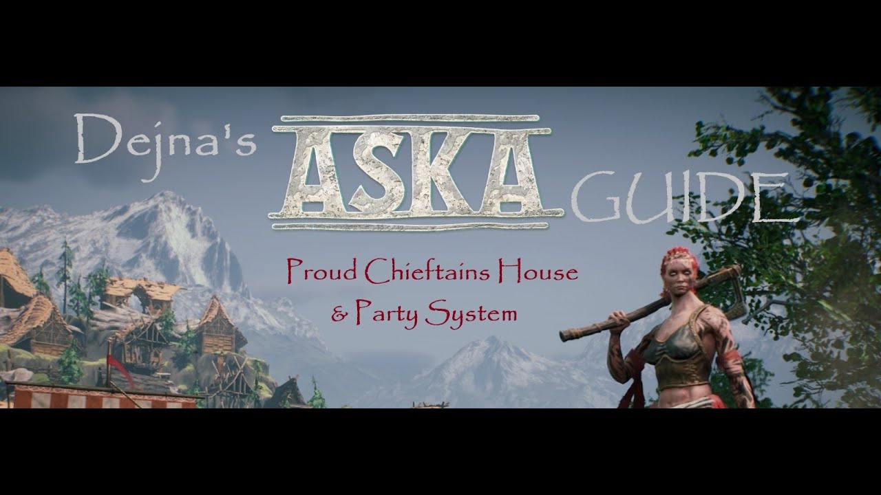 Aska Guide Episode 39 - Proud Chieftains House & Party System