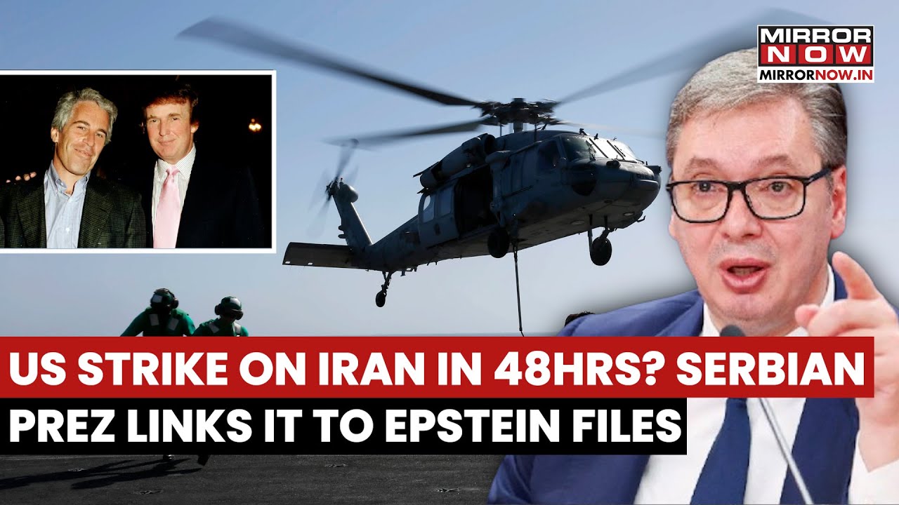 US Strike On Iran In 48 Hours? Serbian President Aleksandar Vučić Links It To  Epstein Files | Watch
