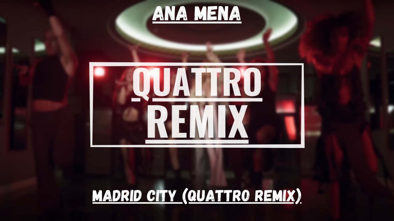 Ana Mena - Madrid City (QUATTRO Remix)