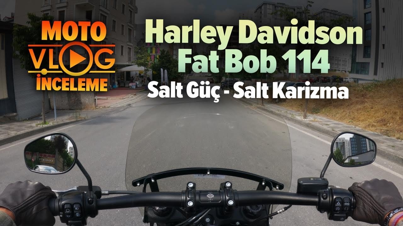 Harley Davidson Fat Bob 114 Motovlog İnceleme | Salt Güç - Salt Karizma