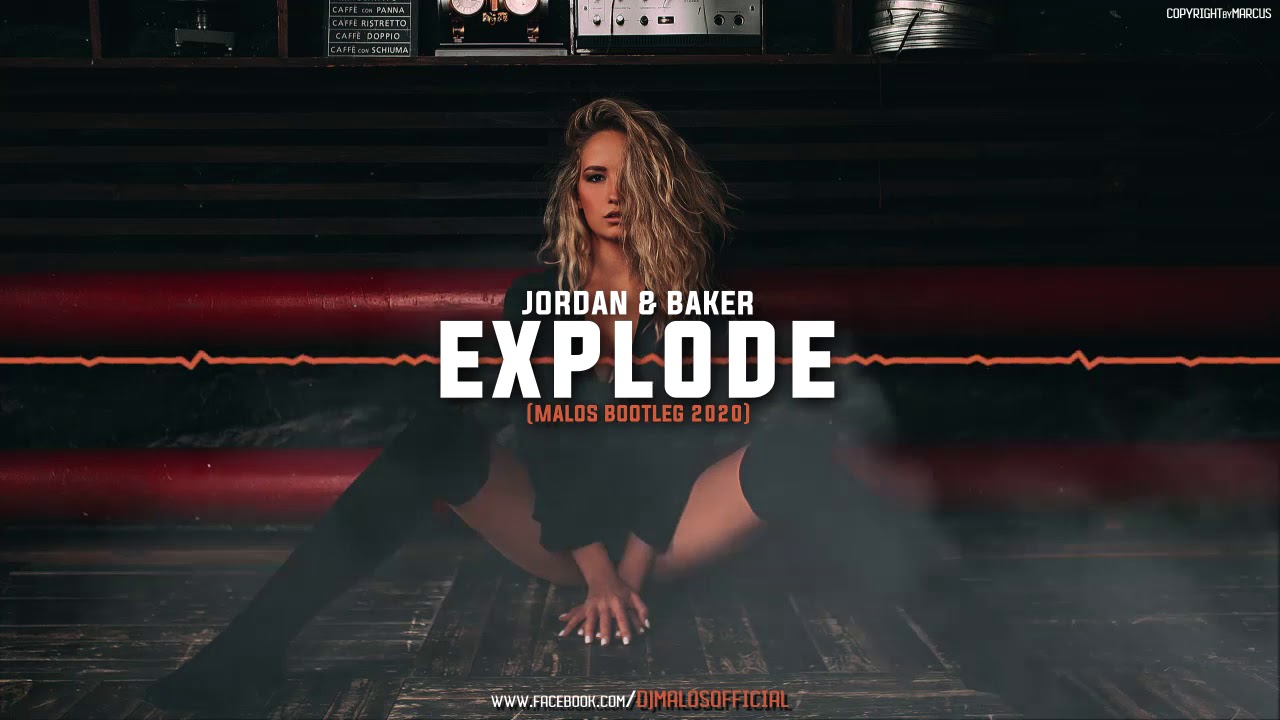 Jordan & Baker - Explode (MALOS BOOTLEG)