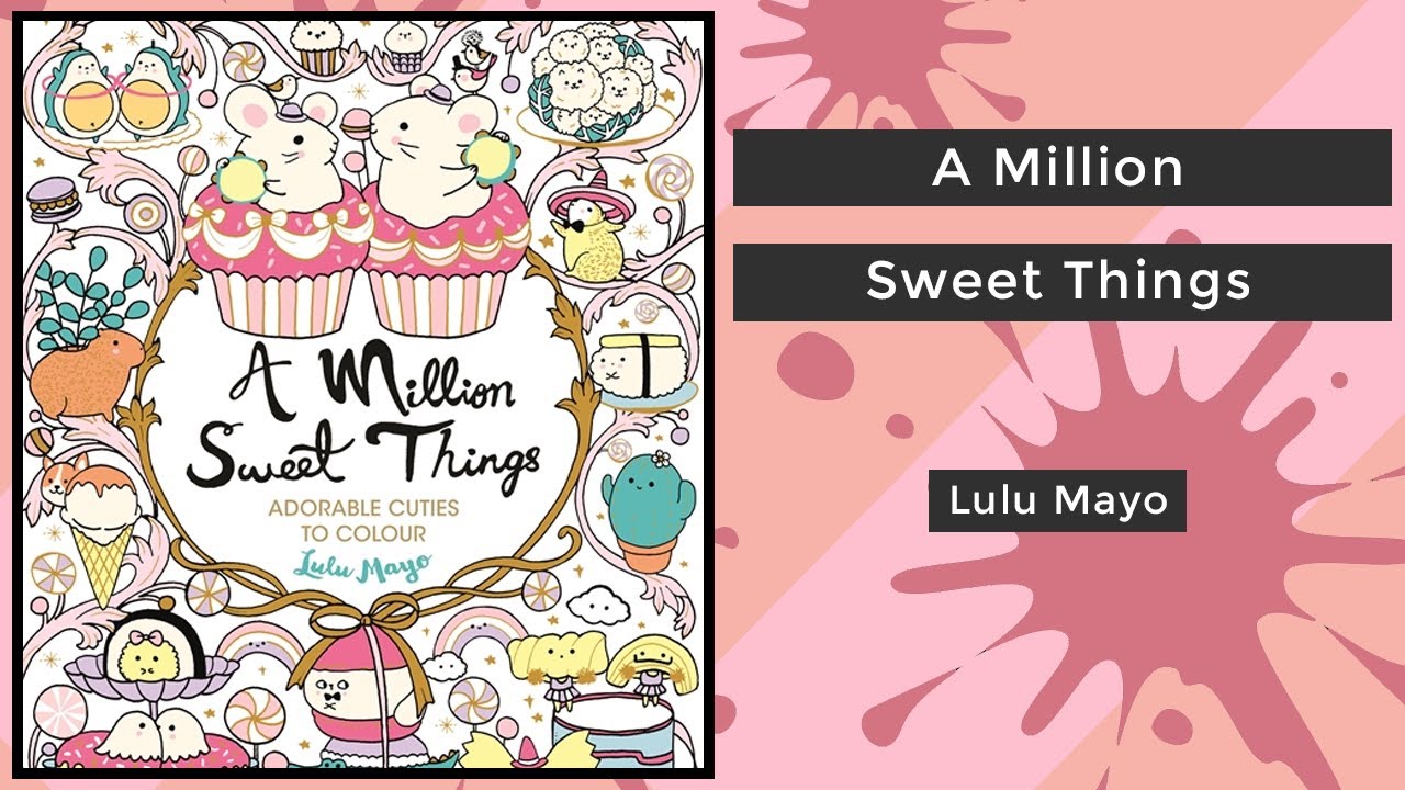 A Million Sweet Things - Lulu Mayo || Coloring Book Flip