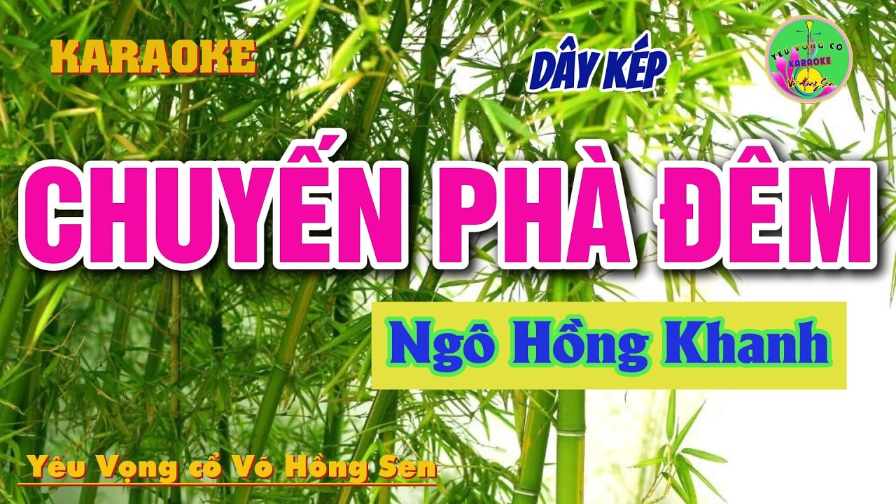 KARAOKE- CHUYẾN PHÀ ĐÊM- Soạn giả Ngô Hồng Khanh - Dây Kép thấp# Yeu vong co vo hong sen