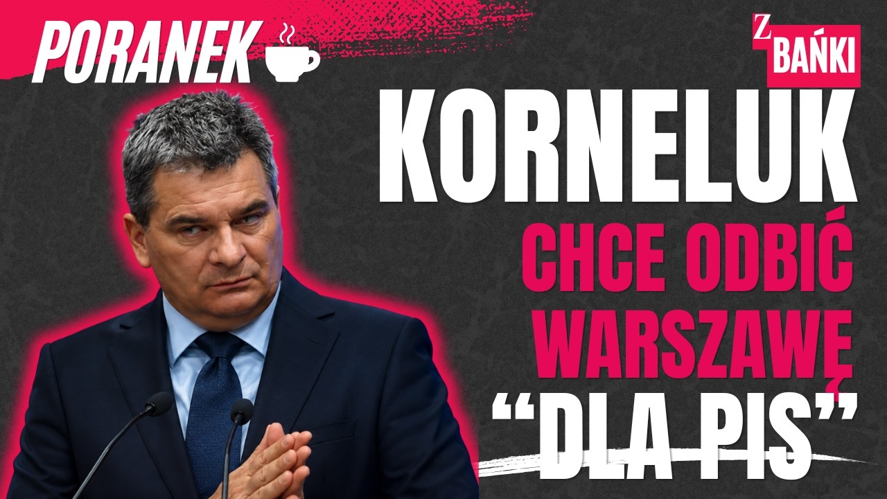 Korneluk chce odbić Warszawę dla PIS/poranek/ Z BAŃKI | Tomasz Szwejgiert