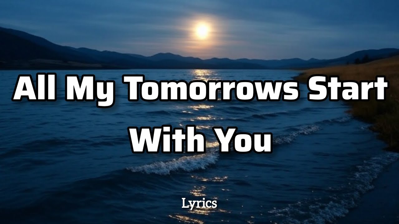 All My Tomorrows Start With You - Flemmzs Music (Lyrics)♥️♥️