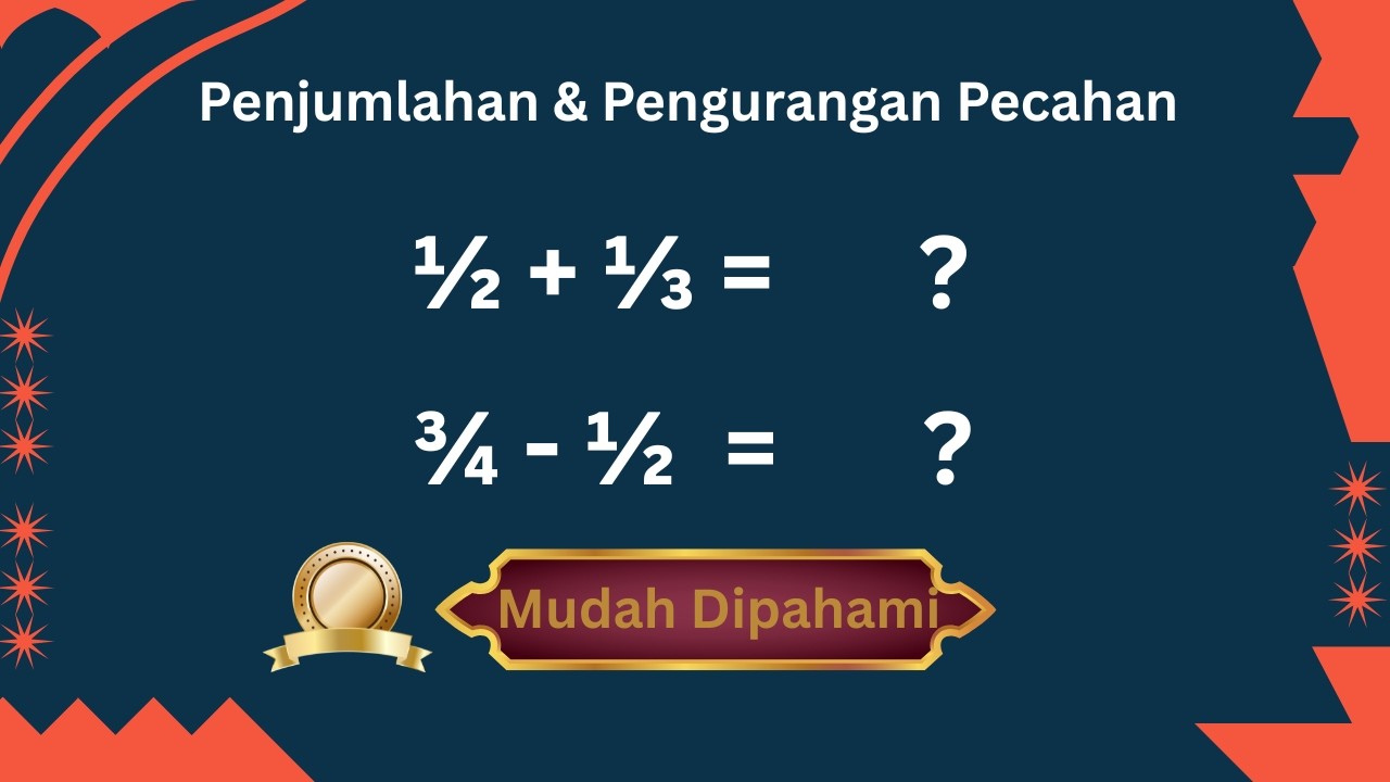 Penjumlahan dan Pengurangan Bilangan Pecahan